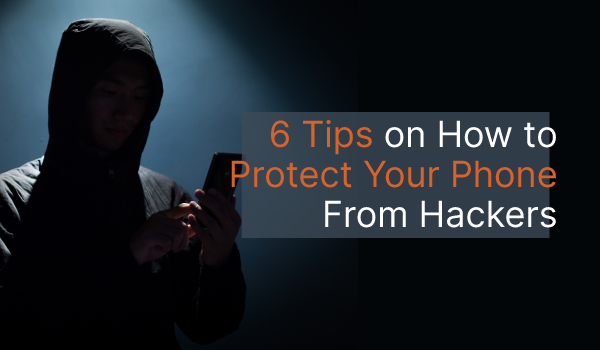 A graphic of a person in a shadow using their phone that says, "6 Tips on How to Protect Your Phone From Hackers."