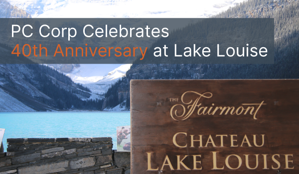 An image of The Fairmont Chateau Lake Louise sign against the lake with text reading, "PC Corp celebrates 40th Anniversary at Lake Louise."