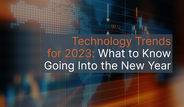 An image that says, "Technology trends 2023: What to Know Going Into the New Year."