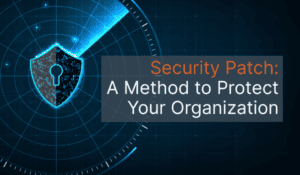 A blue shield with a keyhole in the middle with the words "Security Patch: A method to Protect Your Organization" overlayed on top with a dark blue background.