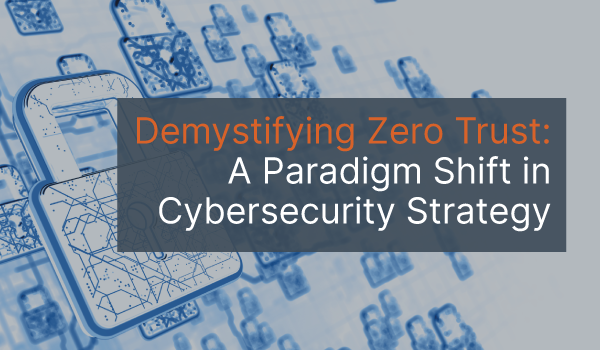 Demystifying Zero Trust-A Paradigm Shift in Cybersecurity Strategy