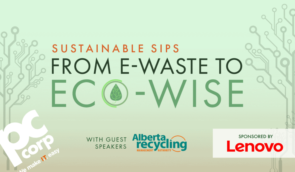 An image that represents the title of the article "Insights and Ideas from a Conversation on Greener IT." The image has the event promo that is being recapped in the article, with the event name "Sustainable Sips: From E-Waste to Eco-Wise" on a green background with subtle tree imagery. There is the PC Corp logo, the Lenovo logo, and the Alberta Recycling logo.