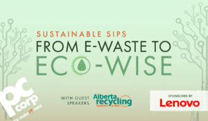 An image that represents the title of the article "Insights and Ideas from a Conversation on Greener IT." The image has the event promo that is being recapped in the article, with the event name "Sustainable Sips: From E-Waste to Eco-Wise" on a green background with subtle tree imagery. There is the PC Corp logo, the Lenovo logo, and the Alberta Recycling logo.