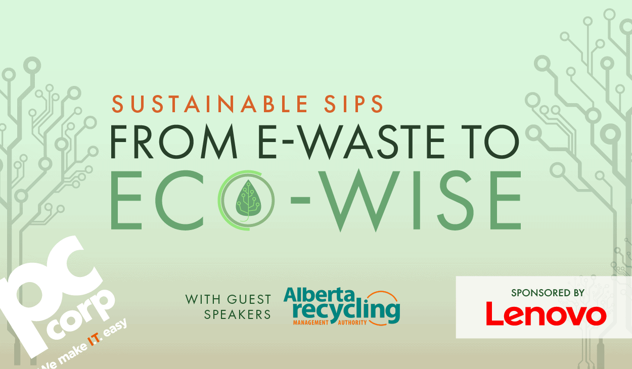 An image that represents the title of the article "Insights and Ideas from a Conversation on Greener IT." The image has the event promo that is being recapped in the article, with the event name "Sustainable Sips: From E-Waste to Eco-Wise" on a green background with subtle tree imagery. There is the PC Corp logo, the Lenovo logo, and the Alberta Recycling logo.